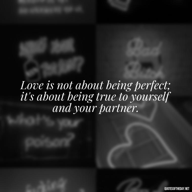 Love is not about being perfect; it's about being true to yourself and your partner. - Latin Lover Quotes