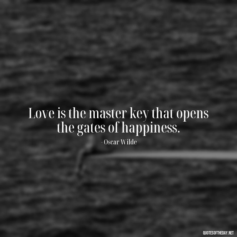 Love is the master key that opens the gates of happiness. - Love Quotes For Your Bf