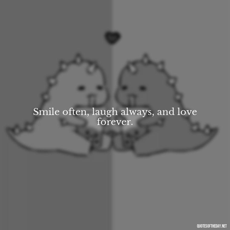 Smile often, laugh always, and love forever. - Hippie Quotes Short