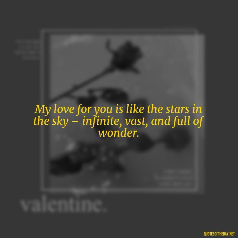 My love for you is like the stars in the sky – infinite, vast, and full of wonder. - Love And Sweet Quotes For Him