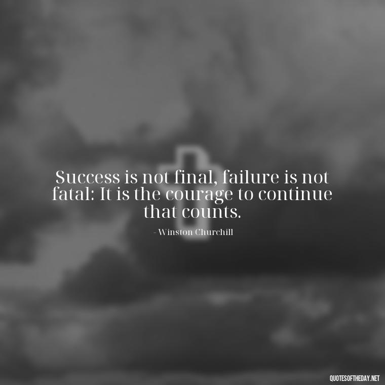 Success is not final, failure is not fatal: It is the courage to continue that counts. - Love My Job Quotes