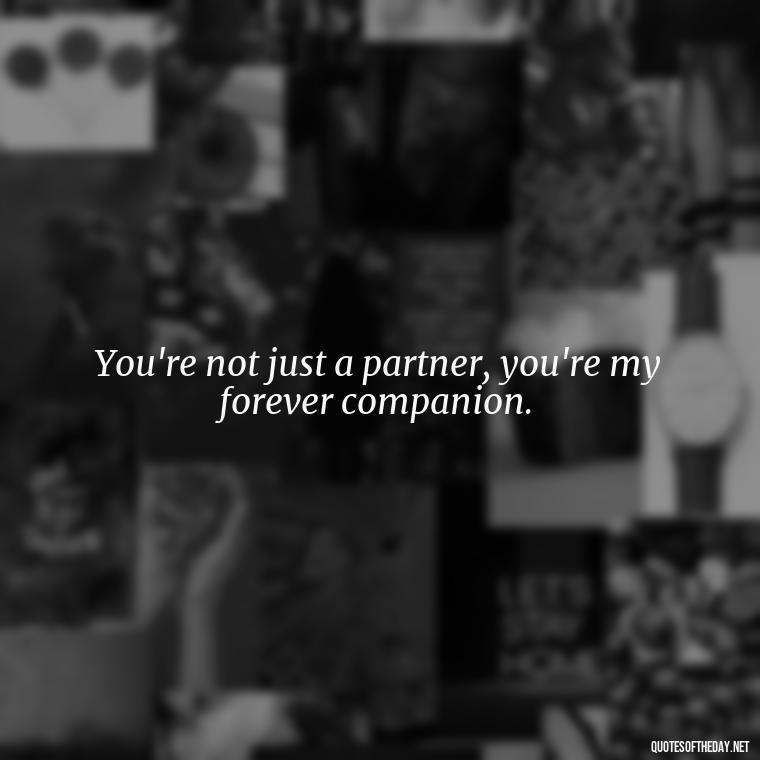 You're not just a partner, you're my forever companion. - Quotes About Love To My Husband