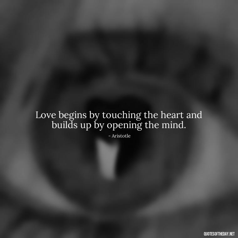 Love begins by touching the heart and builds up by opening the mind. - Falling In Love With Your Friend Quotes