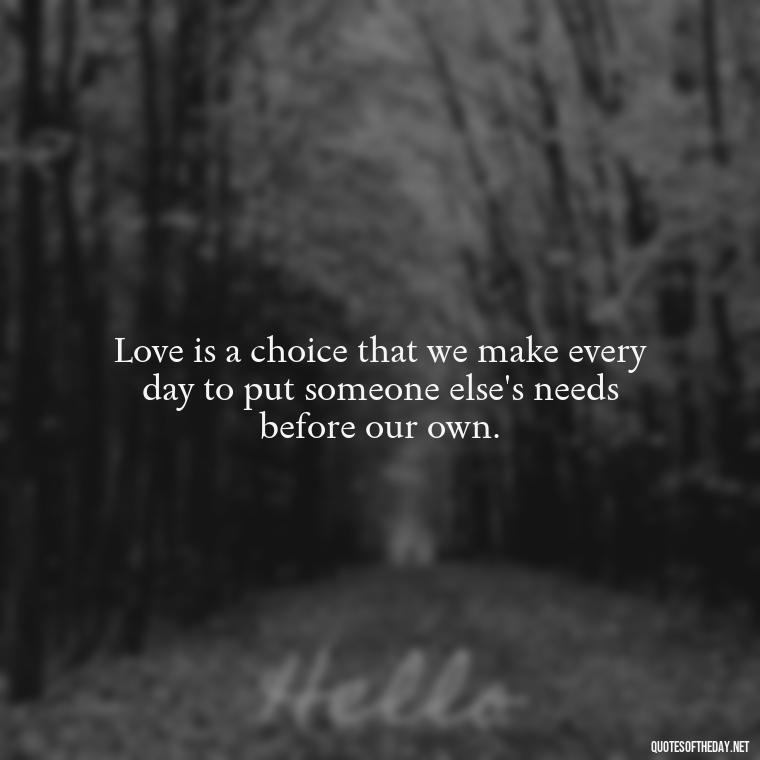 Love is a choice that we make every day to put someone else's needs before our own. - Jordan Peterson Quotes On Love