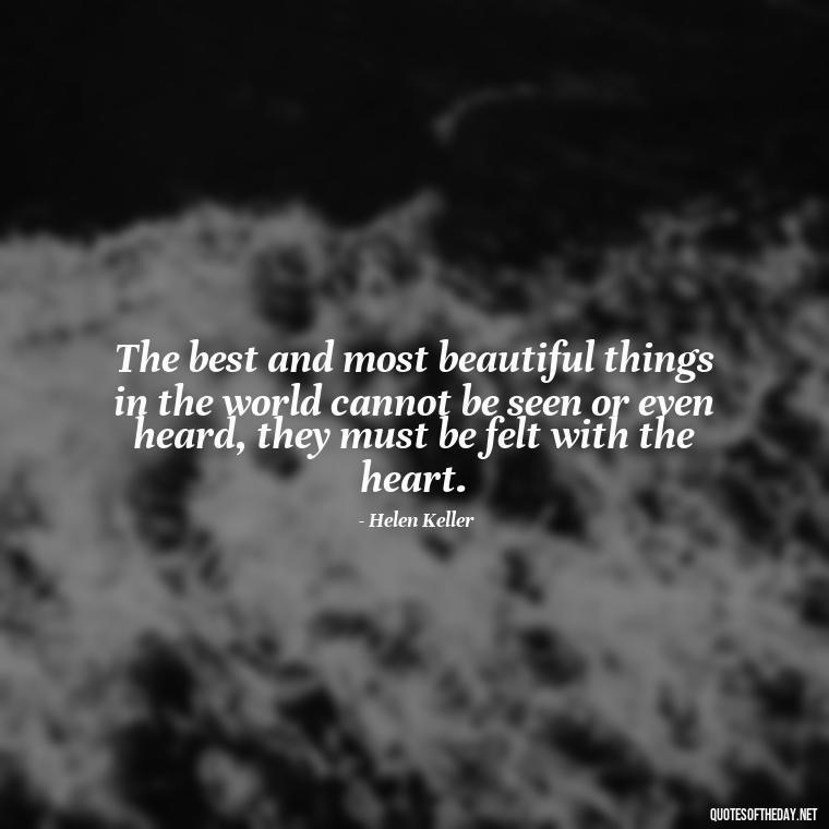 The best and most beautiful things in the world cannot be seen or even heard, they must be felt with the heart. - Carl Jung Quotes Love