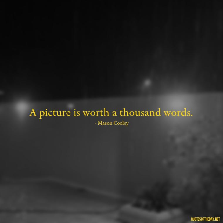 A picture is worth a thousand words. - Short Selfie Quotes