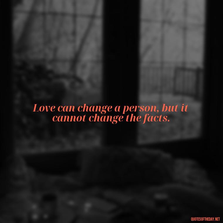 Love can change a person, but it cannot change the facts. - Howl'S Moving Castle Quotes Love