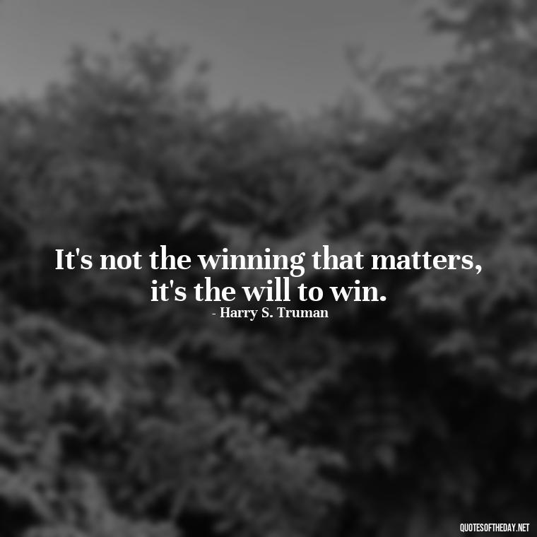 It's not the winning that matters, it's the will to win. - Meaningful Short Success Quotes