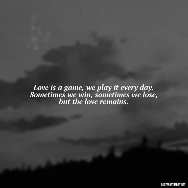 Love is a game, we play it every day. Sometimes we win, sometimes we lose, but the love remains. - Frank Sinatra Love Quotes