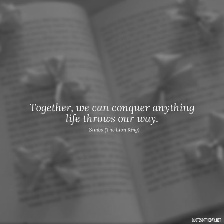 Together, we can conquer anything life throws our way. - Disney Love Quotes Wedding