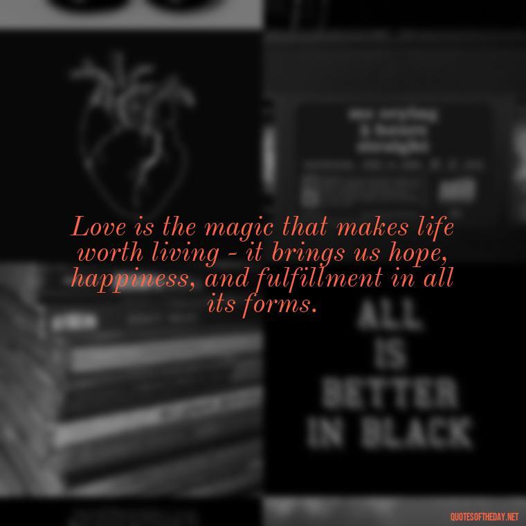 Love is the magic that makes life worth living - it brings us hope, happiness, and fulfillment in all its forms. - Grandma Quotes Love