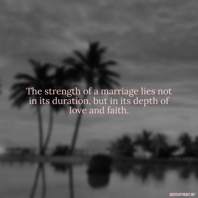 The strength of a marriage lies not in its duration, but in its depth of love and faith. - Muslim Love Quotes