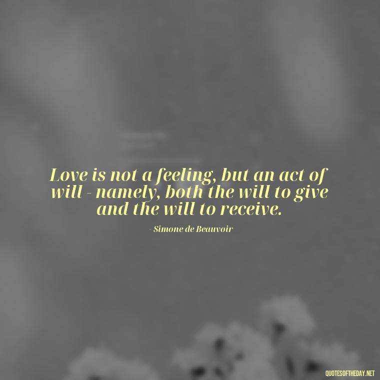 Love is not a feeling, but an act of will - namely, both the will to give and the will to receive. - Love Shouldn'T Hurt Quotes