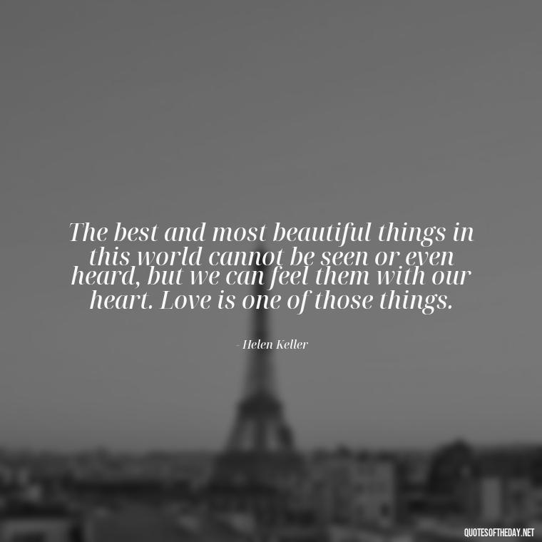 The best and most beautiful things in this world cannot be seen or even heard, but we can feel them with our heart. Love is one of those things. - Love Quotes Portuguese