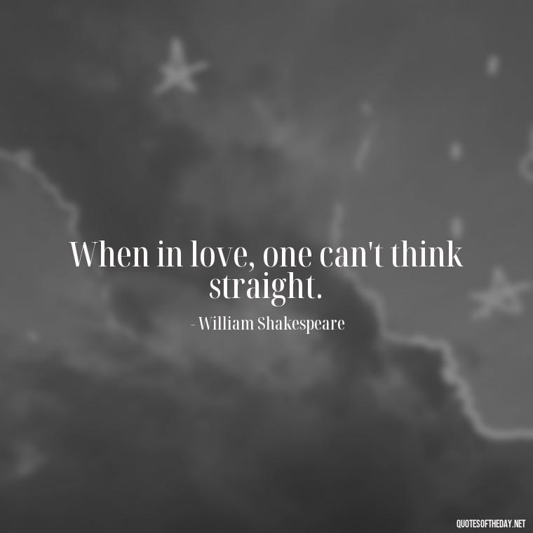 When in love, one can't think straight. - Famous Quotes Of Shakespeare On Love