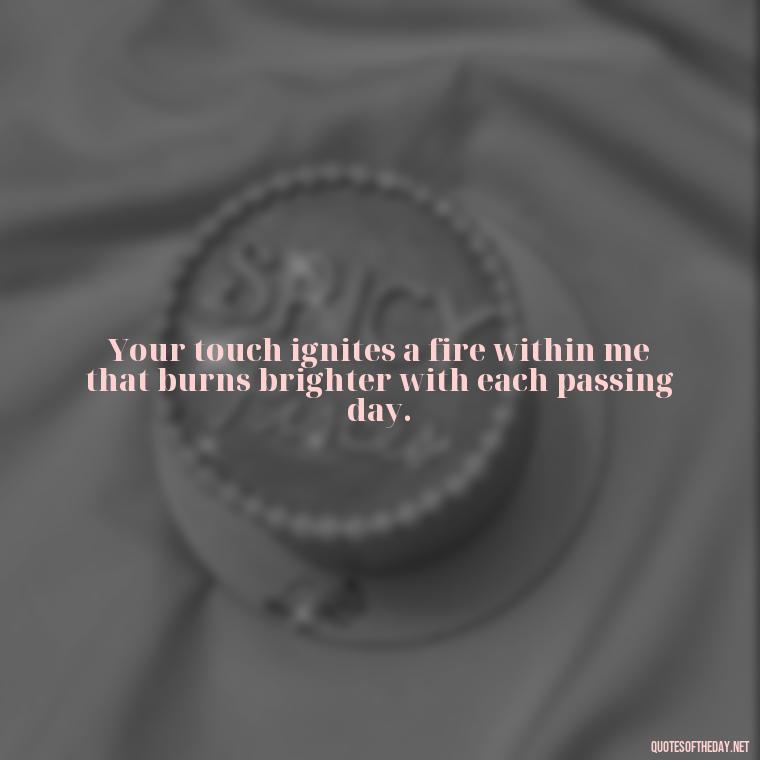 Your touch ignites a fire within me that burns brighter with each passing day. - Jane Eyre Love Quotes