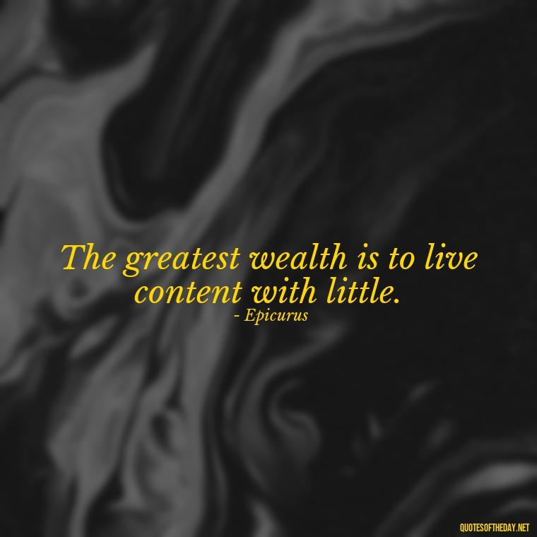 The greatest wealth is to live content with little. - Deep Bio Short Quotes