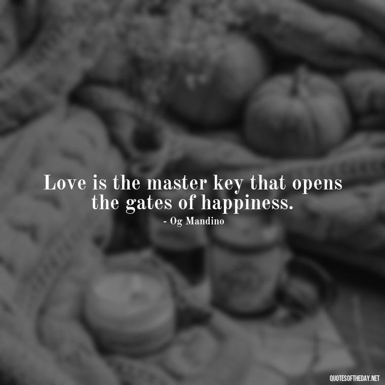 Love is the master key that opens the gates of happiness. - Passionate Love Madly In Love Quotes