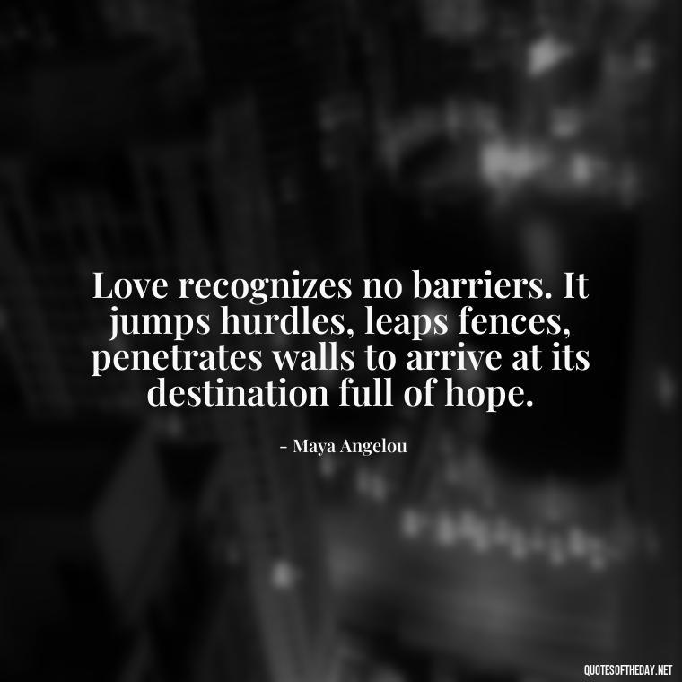 Love recognizes no barriers. It jumps hurdles, leaps fences, penetrates walls to arrive at its destination full of hope. - Hitler Quotes On Love