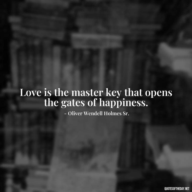 Love is the master key that opens the gates of happiness. - Pain Love Regret Quotes