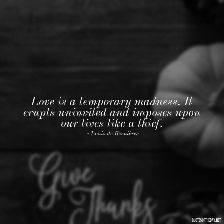 Love is a temporary madness. It erupts uninvited and imposes upon our lives like a thief. - Love U Boyfriend Quotes