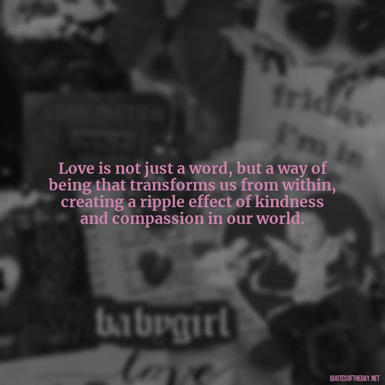 Love is not just a word, but a way of being that transforms us from within, creating a ripple effect of kindness and compassion in our world. - Carl Jung On Love Quotes