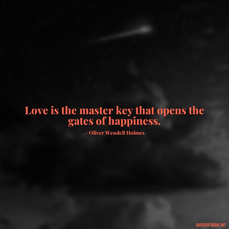 Love is the master key that opens the gates of happiness. - Quotes About Hard Times In Love