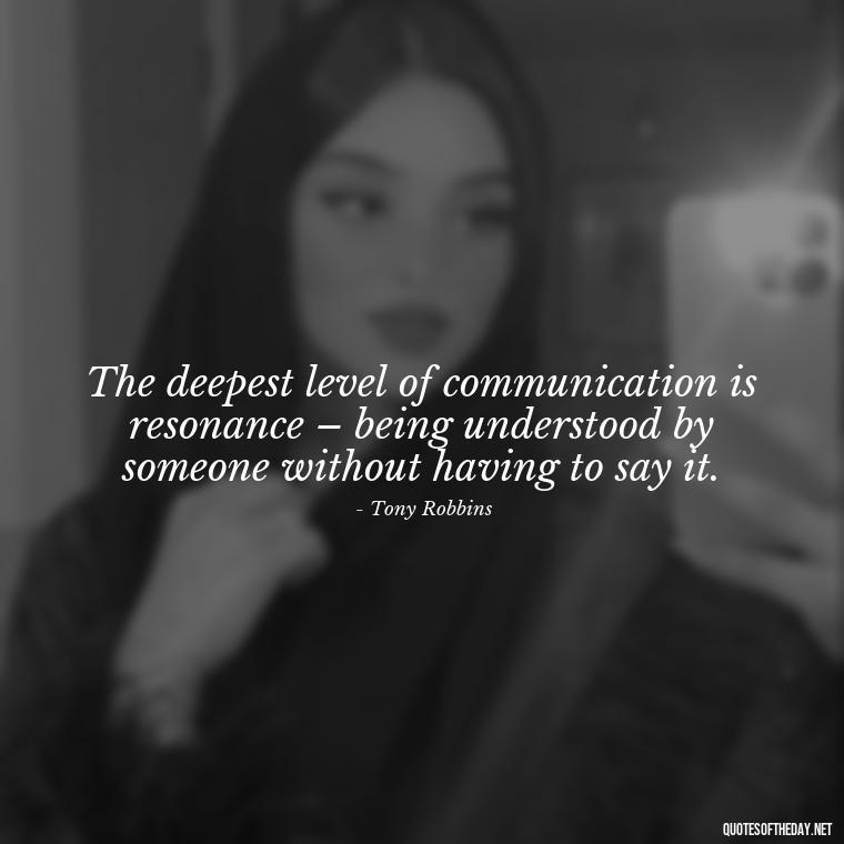 The deepest level of communication is resonance – being understood by someone without having to say it. - Quotes About Dying For Love