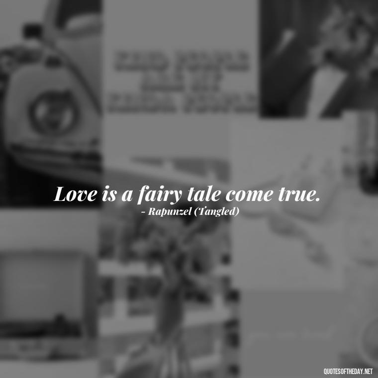 Love is a fairy tale come true. - Disney Love Quotes Wedding