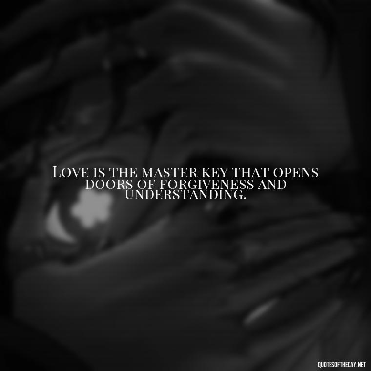 Love is the master key that opens doors of forgiveness and understanding. - Country Quotes About Love