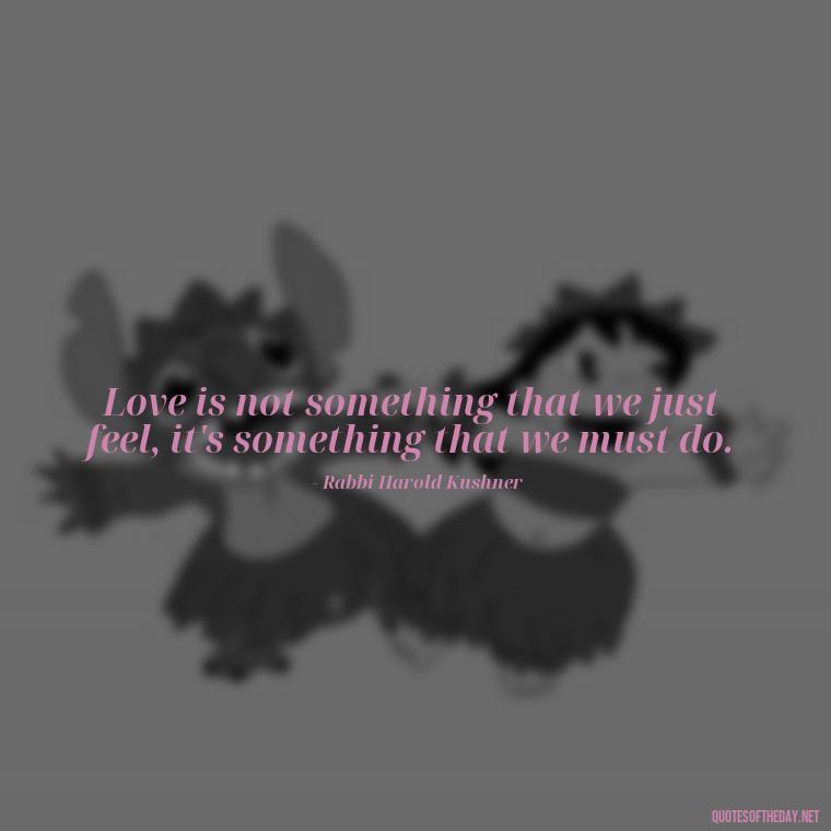 Love is not something that we just feel, it's something that we must do. - Love Quotes And Friendship Quotes