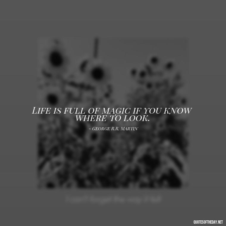 Life is full of magic if you know where to look. - Short Magic Quotes