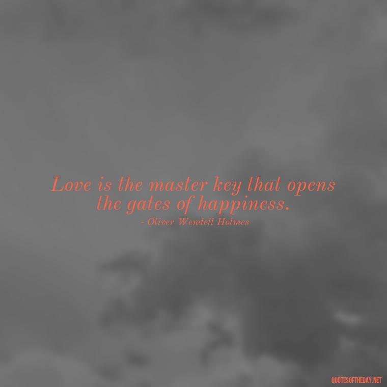 Love is the master key that opens the gates of happiness. - Beautiful Love Quotes And Sayings For Him