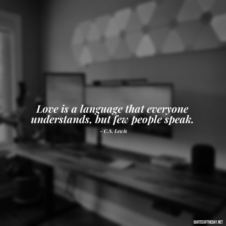 Love is a language that everyone understands, but few people speak. - Love Quotes Little Prince