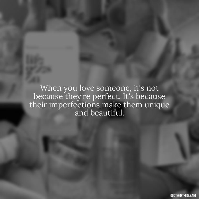 When you love someone, it's not because they're perfect. It's because their imperfections make them unique and beautiful. - Quotes Japanese Love