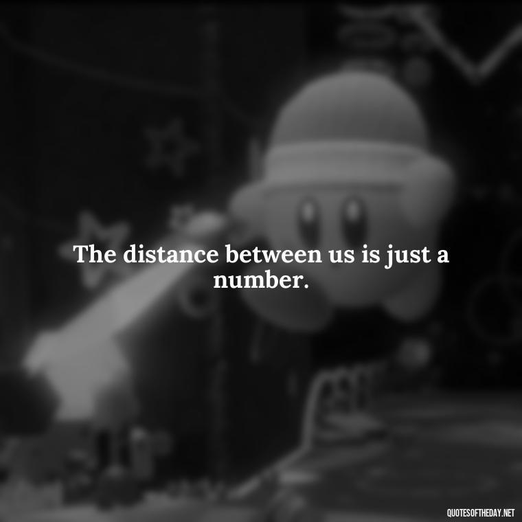 The distance between us is just a number. - Miss U Short Quotes