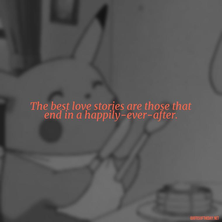 The best love stories are those that end in a happily-ever-after. - Kurt Cobain Quotes On Love