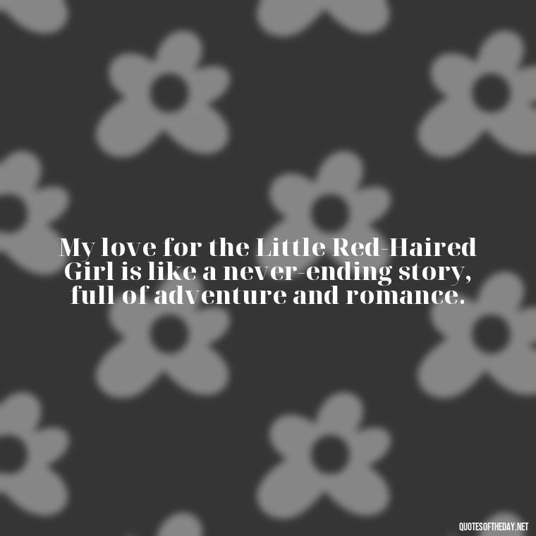 My love for the Little Red-Haired Girl is like a never-ending story, full of adventure and romance. - Charlie Brown Love Quotes