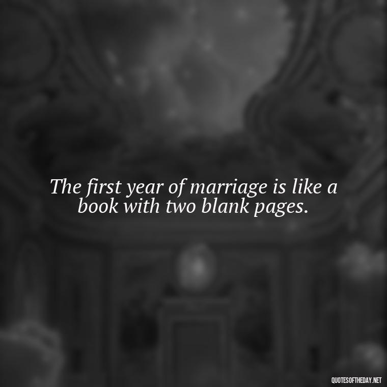 The first year of marriage is like a book with two blank pages. - Short Quotes For Newly Married Couple