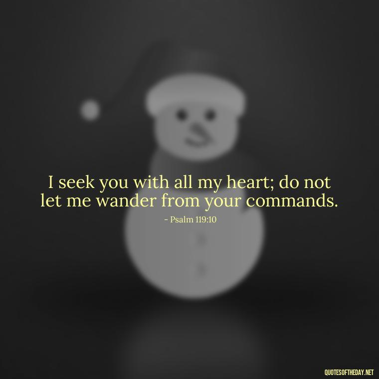 I seek you with all my heart; do not let me wander from your commands. - Short Religious Inspirational Quotes