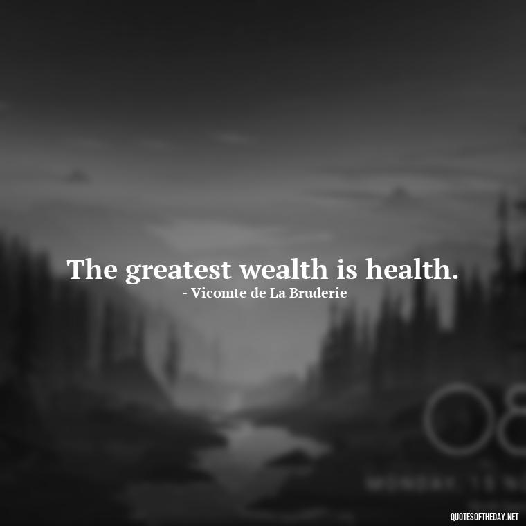 The greatest wealth is health. - Short Inspirational Workout Quotes