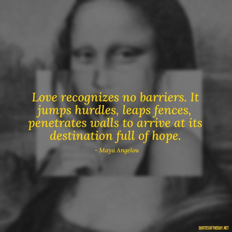 Love recognizes no barriers. It jumps hurdles, leaps fences, penetrates walls to arrive at its destination full of hope. - Love Quotes Boyfriend