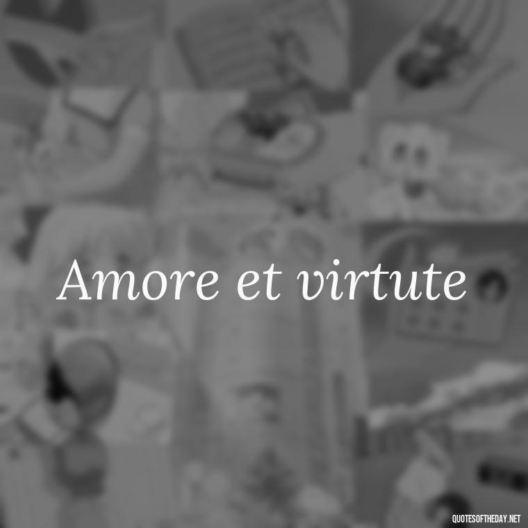 Amore et virtute - Quotes In Latin About Love