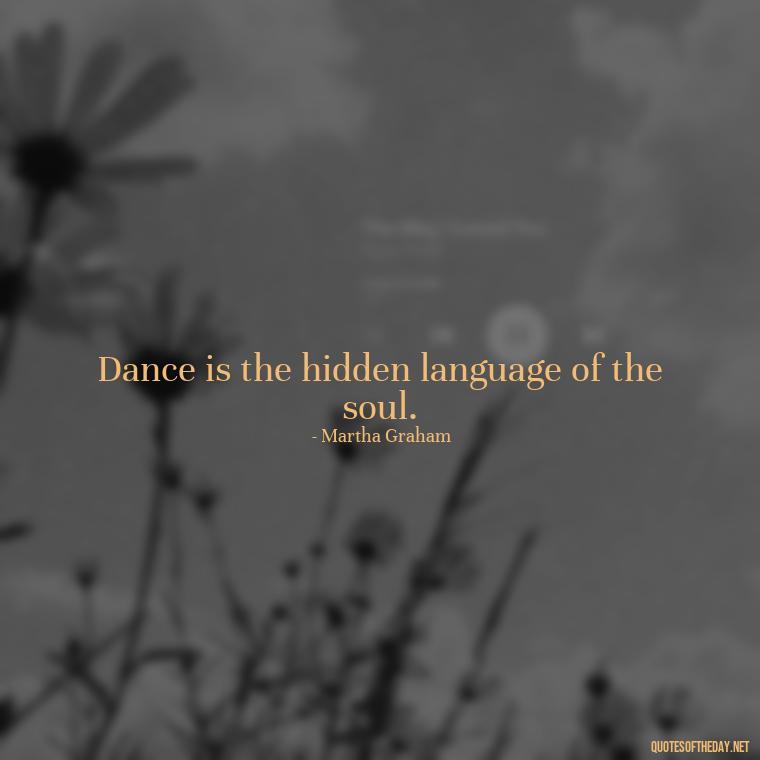 Dance is the hidden language of the soul. - Love Dance Quotes