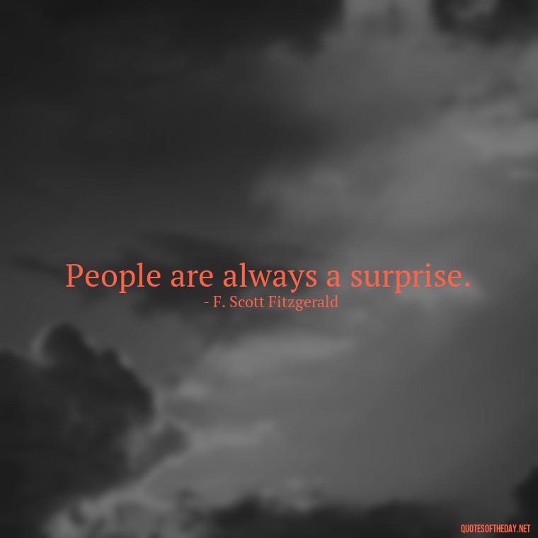 People are always a surprise. - I Love People Quotes