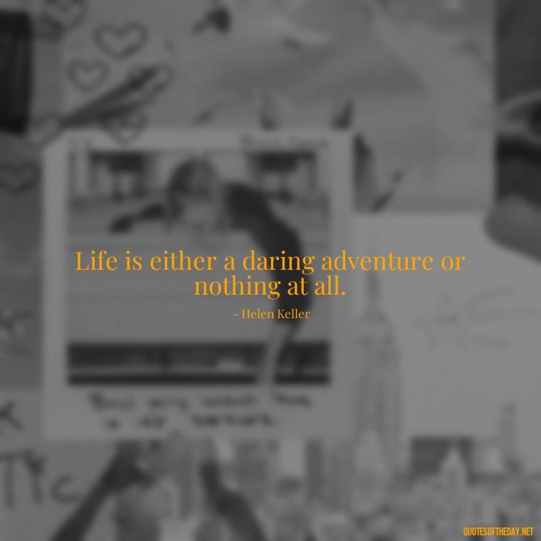 Life is either a daring adventure or nothing at all. - Short Quotes On Pinterest