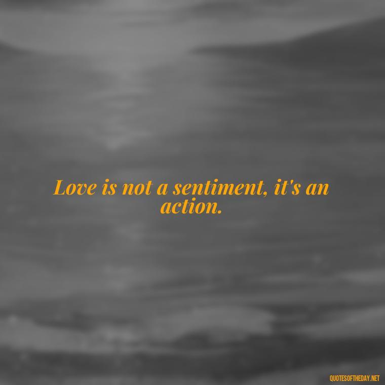 Love is not a sentiment, it's an action. - Karma Love Quotes