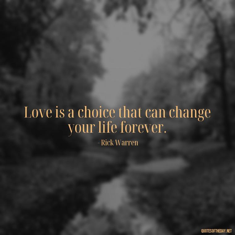 Love is a choice that can change your life forever. - Fight For Love Quotes