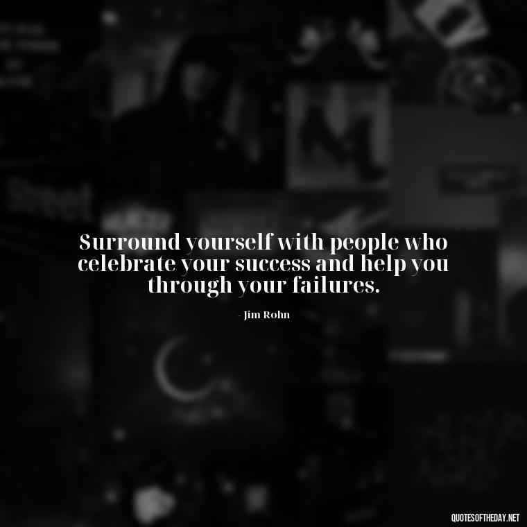 Surround yourself with people who celebrate your success and help you through your failures. - Short Quotes On Fake Friends