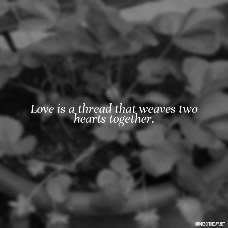 Love is a thread that weaves two hearts together. - Love Quotes In Disney Movies